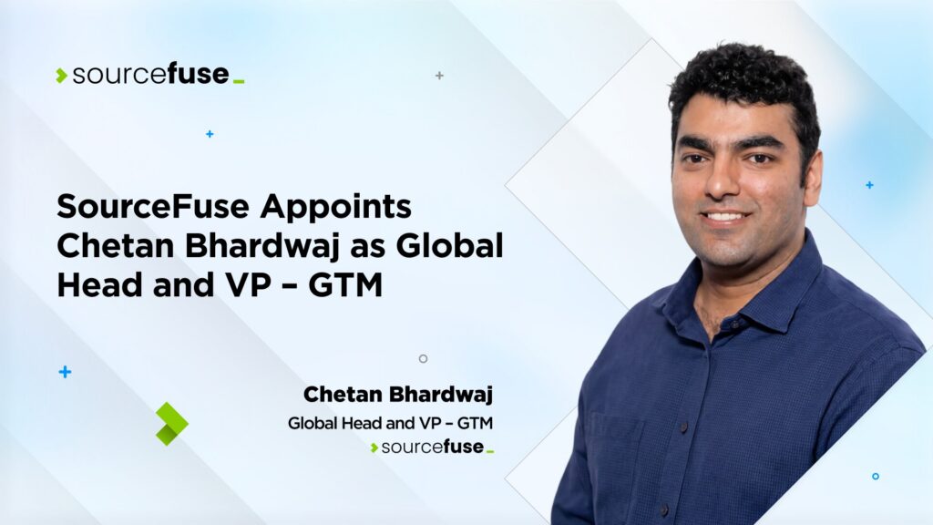 SourceFuse Strengthens Global Leadership Team with Appointment of Chetan Bhardwaj as Global Head and VP – GTM